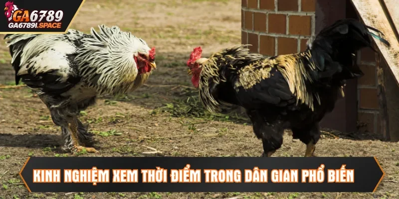 Kinh nghiệm xem thời điểm trong dân gian phổ biến
