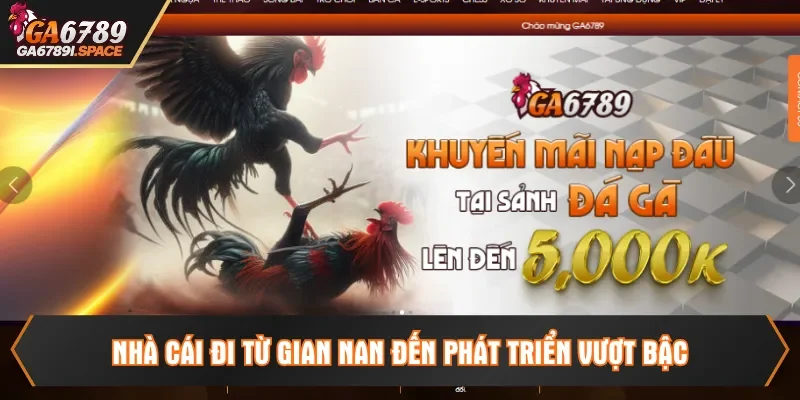 Nhà cái đi từ gian nan đến phát triển vượt bậc